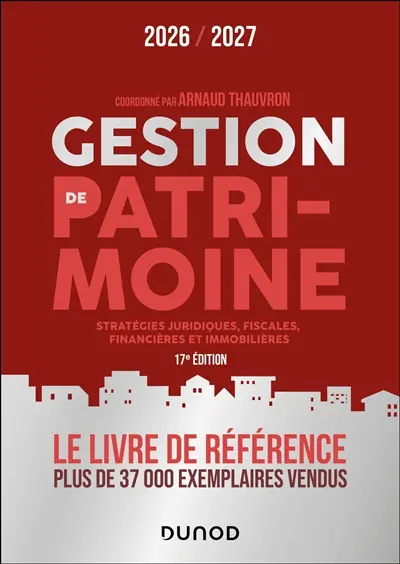 Gestion de patrimoine : stratégies juridiques, fiscales, financières et immobilières : 2026-2027