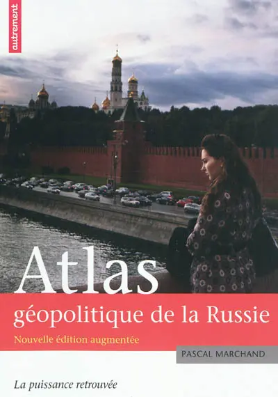 Atlas géopolitique de la Russie : la puissance retrouvée