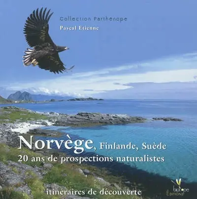 Norvège, Finlande, Suède : 20 ans de prospections naturalistes : itinéraires de découverte