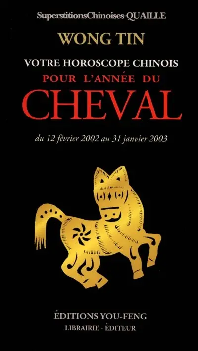 Votre horoscope chinois pour l'année du Cheval : du 12 février 2002 au 31 janvier 2003 : superstitions chinoises Quaille