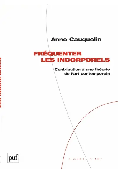 Fréquenter les incorporels : contribution à une théorie de l'art contemporain