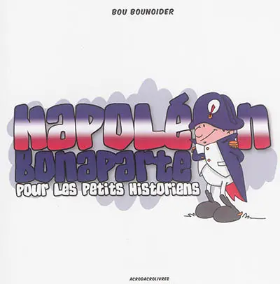 Napoléon Bonaparte pour les petits historiens