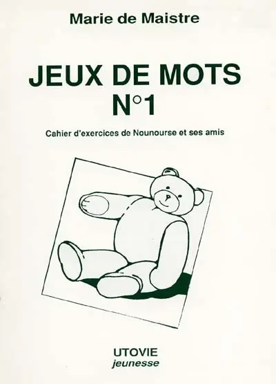 Jeux de mots : cahier d'exercices de Nounourse et ses amis. Vol. 1