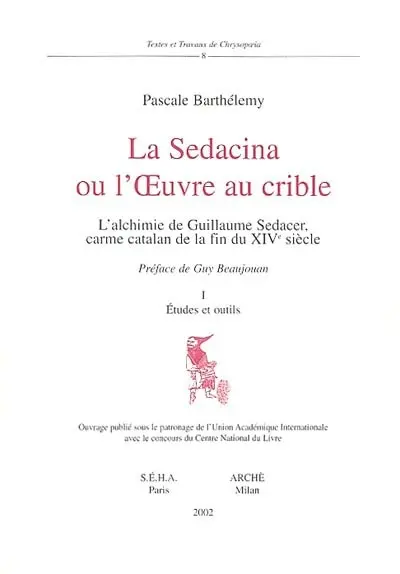 La Sedacina ou L'oeuvre au crible : l'alchimie de Guillaume Sedacer, carme catalan de la fin du XIVe siècle