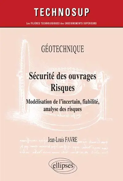 Sécurité des ouvrages, risques : géotechnique : modélisation de l'incertain, fiabilité, analyse des risques