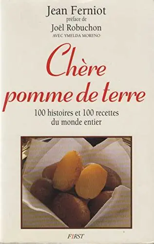 Chère pomme de terre : les 100 meilleures recettes du monde