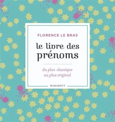 Le livre des prénoms : 10.000 prénoms, du plus classique au plus original