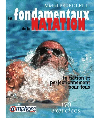 Les fondamentaux de la natation : initiation et perfectionnement pour tous