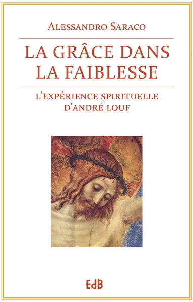 La grâce dans la faiblesse : l'expérience spirituelle d'André Louf