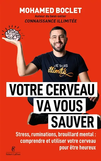 Votre cerveau va vous sauver : stress, ruminations, brouillard mental : comprendre et utiliser votre cerveau pour être heureux