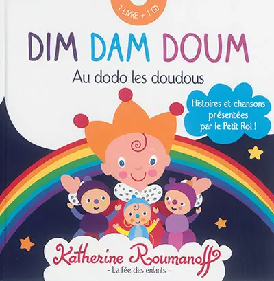 Dim dam doum : au dodo les doudous : histoires et chansons présentées par le Petit Roi !