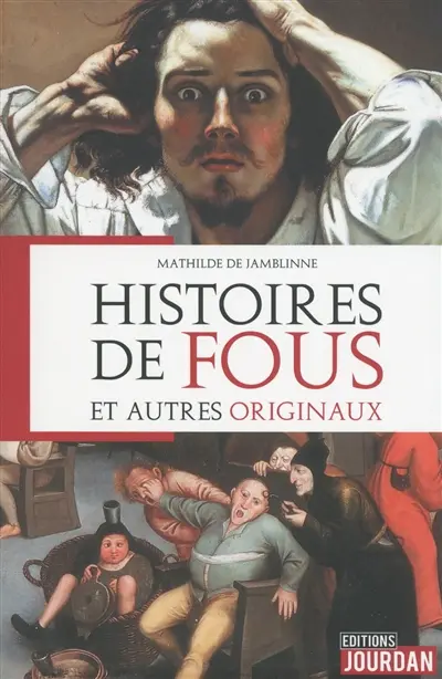 Histoires de fous et autres originaux