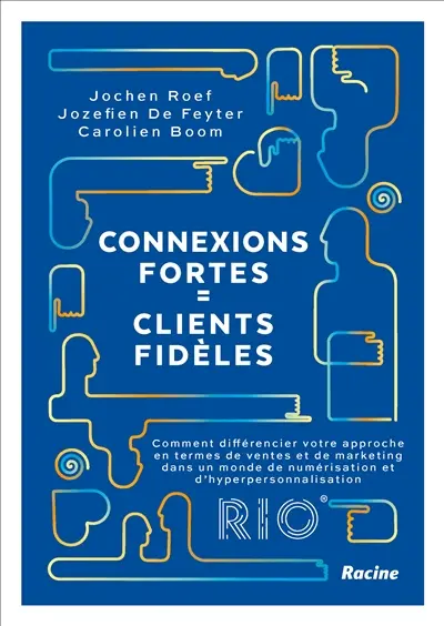 Connexions fortes = clients fidèles : comment différencier votre approche en termes de ventes et de marketing dans un monde de numérisation et d'hyperpersonnalisation