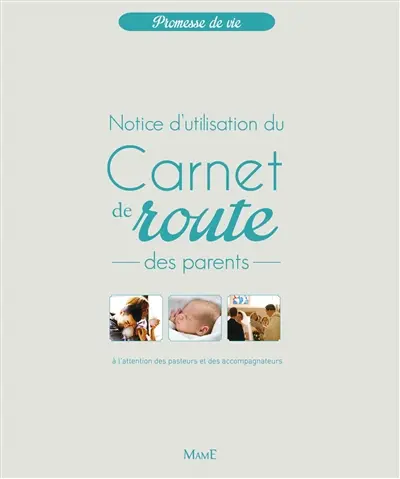 Carnet de route des parents : notice d'utilisation à l'attention des pasteurs et accompagnateurs
