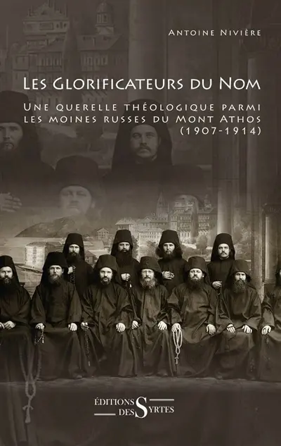 Les glorificateurs du nom : une querelle théologique parmi les moines russes du mont Athos : 1907-1914