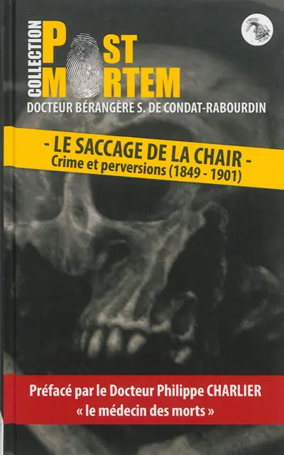 Le saccage de la chair : crime et perversions : 1849-1901