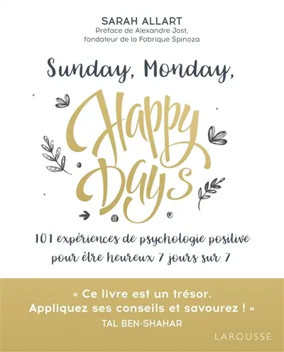 Sunday, monday, happy days : 101 expériences de psychologie positive pour être heureux 7 jours sur 7