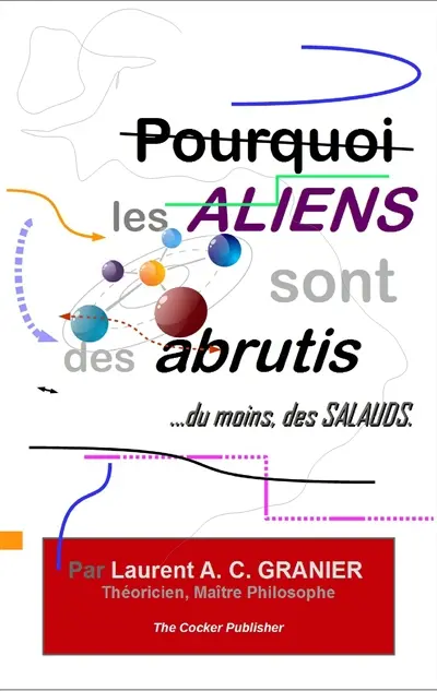 Pourquoi les Aliens sont des Abrutis,...du moins, des Salauds