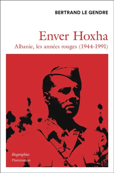 Enver Hoxha : Albanie, les années rouges (1944-1991)