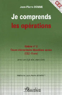 Je comprends les opérations : cahier n° 2, cours élémentaire deuxième année (CE2-8 ans) : avec corrigé des exercices