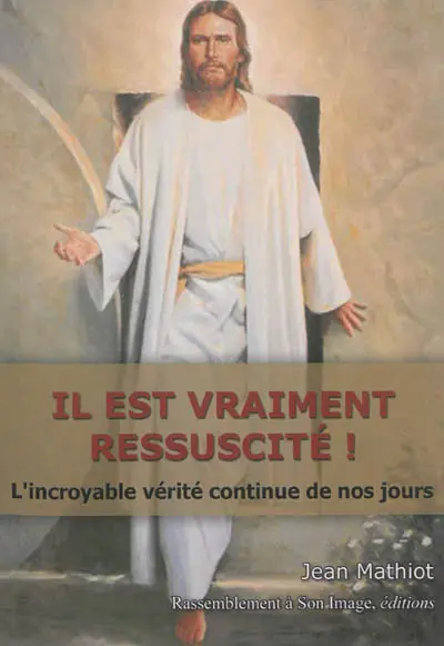 Il est vraiment ressuscité ! : l'incroyable vérité continue de nos jours