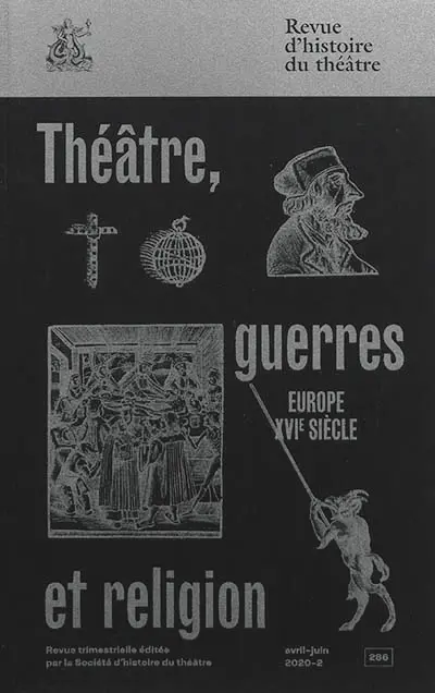 Revue d'histoire du théâtre, n° 286. Théâtre, guerres et religion : Europe, XVIe siècle