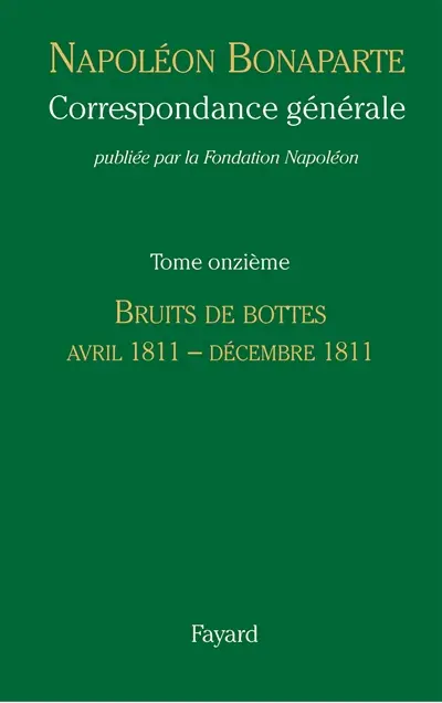 Correspondance générale. Vol. 11. Bruits de bottes : avril 1811-décembre 1811