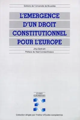 L'émergence d'un droit constitutionnel pour l'Europe : modes de formation et sources d'inspiration de la constitution des Communautés et de l'Union européenne