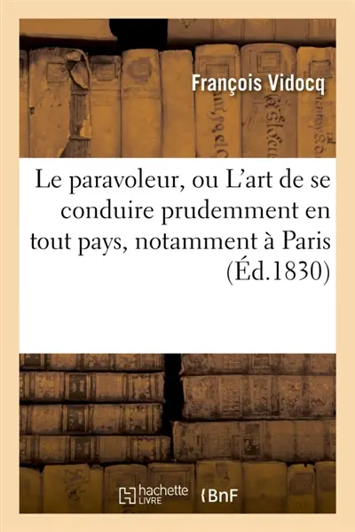 Le paravoleur, ou L'art de se conduire prudemment en tout pays, notamment à Paris : et d'éviter les pièges de toute espèce que tendent aux personnes honnêtes et faciles les charlatans