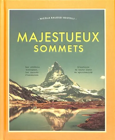 Majestueux sommets : les célèbres montagnes, les records d'ascension, l'histoire de hauts lieux de spiritualité