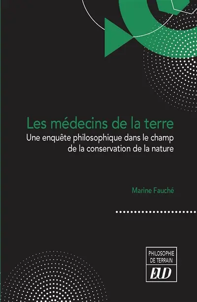 Les médecins de la terre : une enquête philosophique dans le champ de la conservation de la nature