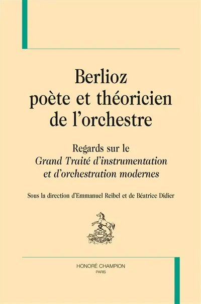 Berlioz, poète et théoricien de l'orchestre : regards sur le Grand traité d'instrumentation et d'orchestration modernes
