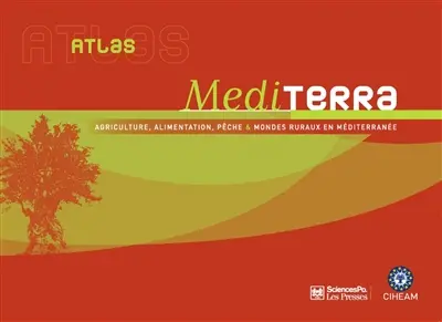 Atlas Mediterra : agriculture, alimentation, pêche & mondes ruraux en Méditerranée