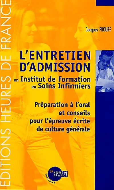 L'entretien d'admission en institut de formation en soins infirmiers : préparation à l'oral et conseils pour l'épreuve écrite de culture générale