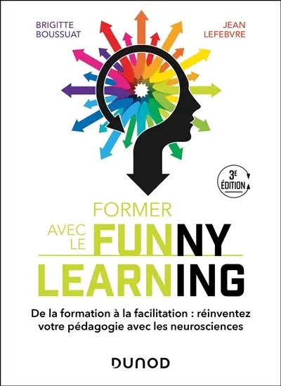 Former avec le funny learning : de la transformation à la facilitation : réinventez votre pédagogie avec les neurosciences