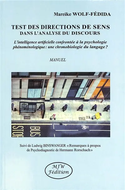 Test des directions de sens dans l'analyse du discours : l'intellignce artificielle confrontée à la psychologie phénoménologique, une chronobiologie du langage ? : manuel. Remarques à propos de Psychodiagnostic de Hermann Rorschach