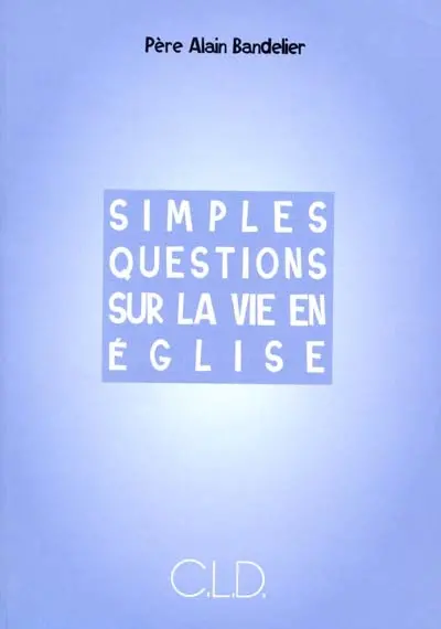 Simples questions sur la vie en Eglise