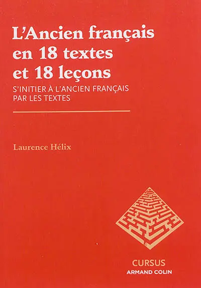 L'ancien français en 18 textes et 18 leçons : s'initier à l'ancien français par les textes