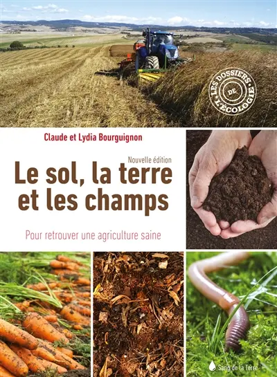 Le sol, la terre et les champs : pour retrouver une agriculture saine