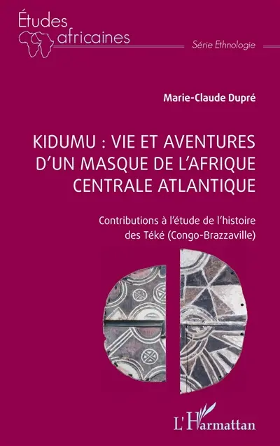 Kidumu : vie et aventures d'un masque de l'Afrique centrale atlantique : contributions à l'étude de l'histoire des Téké (Congo-Brazzaville)