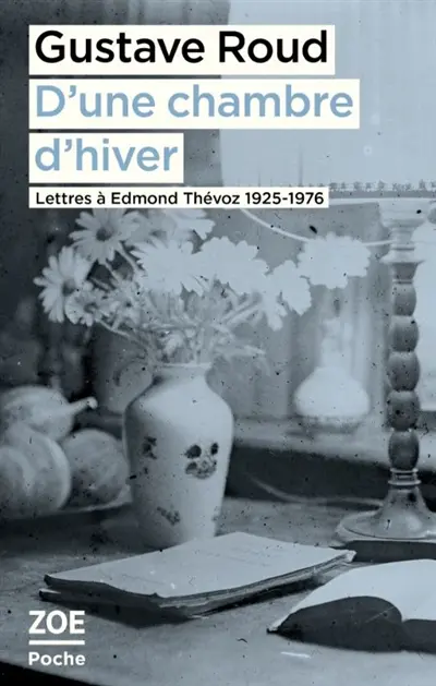D'une chambre d'hiver : lettres à Edmond Thévoz, 1925-1976