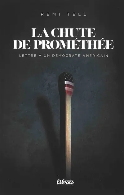 La chute de Prométhée : lettre à un démocrate américain