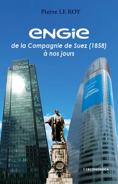 Engie : de la Compagnie de Suez (1858) à nos jours