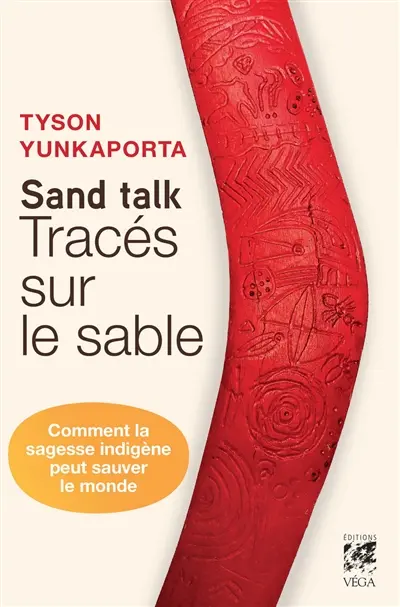 Sand talk : tracés sur le sable : comment la sagesse indigène peut sauver le monde