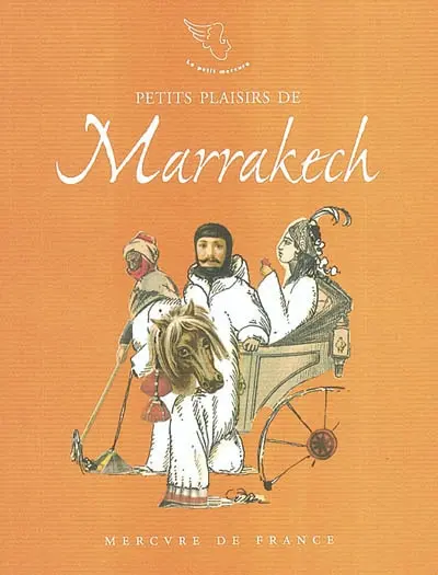 Petits plaisirs de Marrakech : carnet de voyage