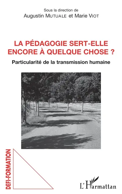 La pédagogie sert-elle encore à quelque chose ? : particularité de la transmission humaine : actes du colloque des 28 et 29 mars 2017