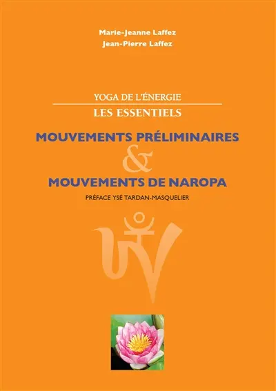 Yoga de l'énergie, les essentiels. : Mouvements préliminaires; mouvements de naropa