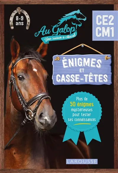 Au galop ! Une saison à cheval, CE2, CM1, 8-9 ans : énigmes et casse-têtes : plus de 50 énigmes mystérieuses pour tester ses connaissances