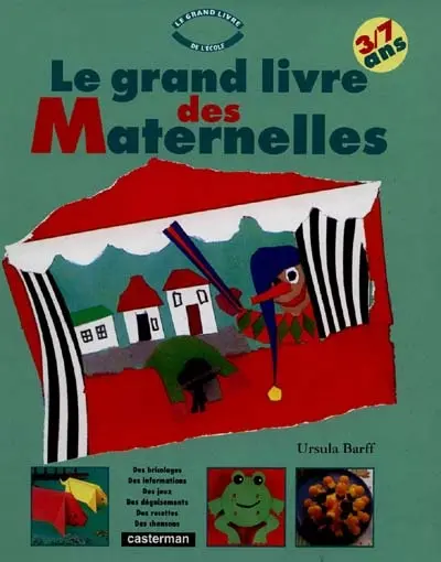 Le Grand livre des maternelles : bricoler, jouer, chanter, apprendre, écouter des histoires, cuisiner