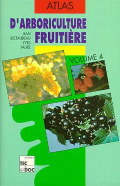 Atlas d'arboriculture fruitière. Vol. 4. Les Petits fruits, groseillier, cassissier, framboisier, loganberry